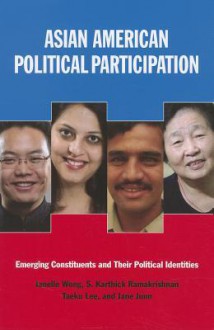 Asian American Political Participation: Emerging Constituents and Their Political Identities - Janelle Wong, S. Karthick Ramakrishnan, Taeku Lee, Jane Junn