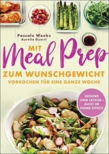 Mit Meal Prep zum Wunschgewicht - Pascale Weeks