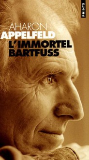 L'immortel Bartfuss - Aharon Appelfeld