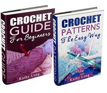 (2 Book Bundle) "Crochet Guide For Beginners" & "Crochet Patterns: The Easy Way" - Kathy Long