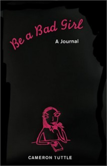 Be a Bad Girl: A Journal - Cameron Tuttle, Susannah Bettag