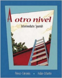 A otro nivel: Intermediate Spanish Student Edition with Online Learning Center Bind-In Card - Ana Maria Perez-Girones, Virginia Adan-Lifante