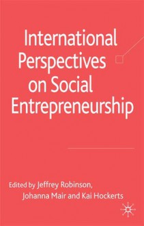 International Perspectives on Social Entrepreneurship Research - Kai Hockerts, Johanna Mair, Jeffrey Robinson