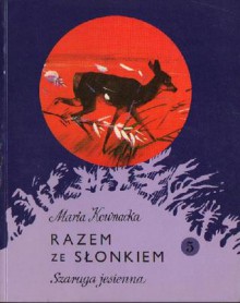 Razem ze słonkiem 5. Szaruga jesienna - Maria Kownacka, Zbigniew Rychlicki