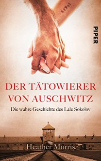 Der Tätowierer von Auschwitz: Die wahre Geschichte des Lale Sokolov - Heather Morris, Elsbeth Ranke