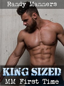 King Sized: MM Gay Straight Guy (Man on Man First Time Book 2) - Randy Manners, Rayann Kendal