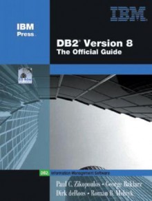 DB2(R) Version 8: The Official Guide - Paul C. Zikopoulos, George Baklarz