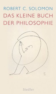 Das kleine Buch der Philosophie (German Edition) - Robert C. Solomon, Erich Ammereller