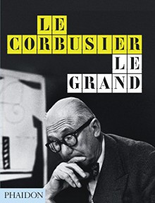 Le Corbusier Le Grand: New Format - Jean-Louis Cohen, Tim Benton