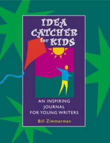 Idea Catcher for Kids: An Inspiring Journal for Young Writers - Bill Zimmerman