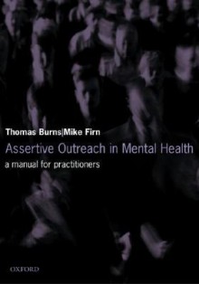 Assertive Outreach in Mental Health: A Manual for Practitioners - Tom Burns