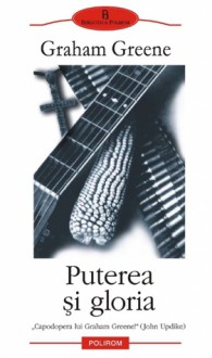 Puterea și gloria - Graham Greene, Alexandru Vlad