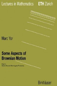 Some Aspects of Brownian Motion: Part II: Some Recent Martingale Problems - Marc Yor