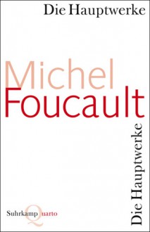 Die Hauptwerke - Michel Foucault, Ulrich Raulff, Walter Seitter, Ulrich Köppen