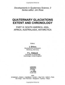 Quaternary Glaciations - Extent and Chronology, Volume 2: Part III: South America, Asia, Africa, Australia, Antarctica (Developments in Quaternary Sciences) (Pt. III) - Jürgen Ehlers, Philip L. Gibbard