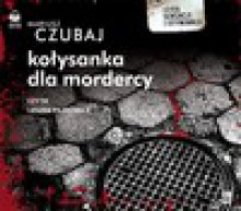 Kołysanka dla mordercy - Mariusz Czubaj