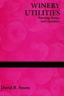 Winery Utilities: Planning, Design and Operation - David R. Storm