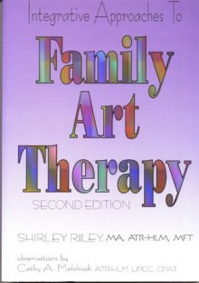 Integrative Approaches to Family Art Therapy - Cathy A. Malchiodi