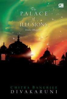 The Palace of Illusions (Istana Khayalan) - Chitra Banerjee Divakaruni, Gita Yuliani K.