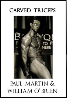 Carved Triceps: Fired Up Body Series - Vol 5: Fired Up Body - Paul Martin, William O'Brien