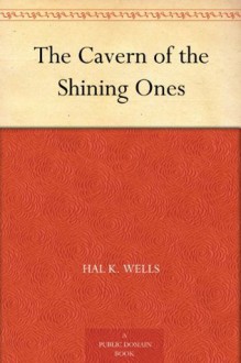 The Cavern of the Shining Ones - Hal K. Wells