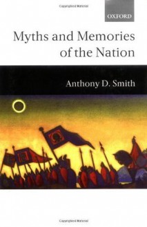 Myths and Memories of the Nation - Anthony D. Smith