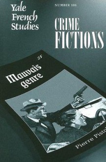 Yale French Studies, Number 108: Crime Fictions - Andrea Goulet, Susanna Lee