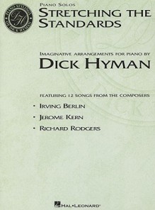 Stretching the Standards: Imaginative Arragements for Piano - Dick Hyman, Hal Leonard Publishing Corporation