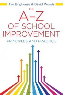 The A-Z of School Improvement: Principles and Practice - David Woods, Tim Brighouse