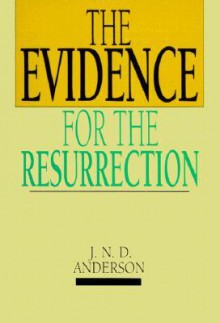 Evidence For The Resurrection - Norman Anderson