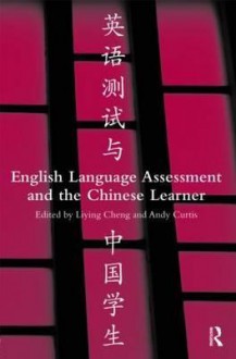 English Language Assessment and the Chinese Learner - Cheng Liying, Andy Curtis