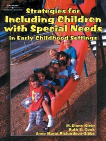 Strategies for Including Children with Special Needs in Early Childhood Settings - M. Diane Klein, Ruth Cook, Anne Marie Richardson-Gibbs