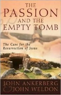 The Passion and the Empty Tomb - John Ankerberg, John Weldon