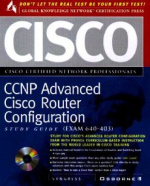CCNP Advanced Cisco Router Configuration Study Guide Exam 640-403 [With *] - Syngress Media Inc., Todd Lammle