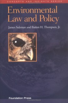 Environmental Law and Policy (Concepts and Insights Series) (University Casebook) - James Salzman, Barton H. Thompson Jr.