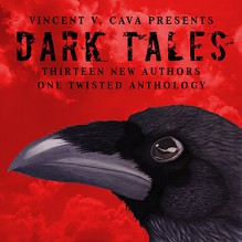 Dark Tales: 13 New Authors, One Twisted Anthology - Vincent V. Cava,J. L. Rach,Nthato Morakabi,Jessica T. Hopkins,Danatblair,Emilio Alterman,Ryan Winters,Dillon Murphy,Willow Dempsey,Creepy Pasta