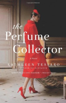 By Kathleen Tessaro - The Perfume Collector: A Novel (4/14/13) - Kathleen Tessaro