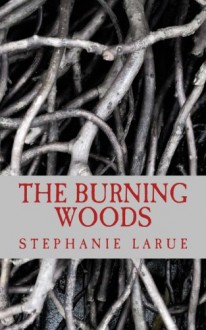 The Burning Woods - Stephanie LaRue