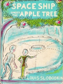 The Space Ship Under the Apple Tree - Louis Slobodkin