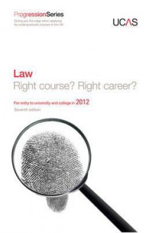 Progression to Law: Right Course? Right Career? for Entry to University and College in 2012 - University & College Admissions Service, Law Careers.Net