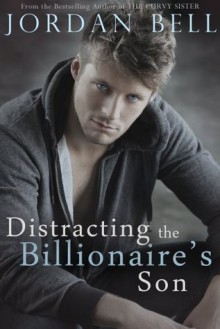 Distracting the Billionaire's Son - Jordan Bell