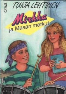 Mirkka ja Masan metkut - Tuija Lehtinen