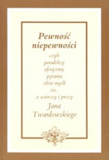 Pewność niepewności - Jan Twardowski