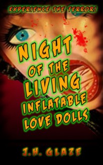 Night of the Living Inflatable Love Dolls - J.H. Glaze, J.H. Glaze, Susan Grimm