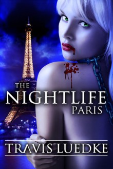 The Nightlife: Paris - Travis Luedke