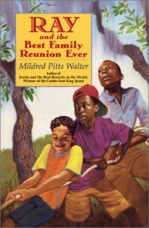 Ray and the Best Family Reunion Ever - Mildred Pitts Walter