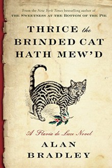 Thrice the Brinded Cat Hath Mew'd: A Flavia de Luce Novel - Alan Bradley