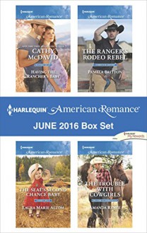 Harlequin American Romance June 2016 Box Set: Having the Rancher's BabyThe SEAL's Second Chance BabyThe Ranger's Rodeo RebelThe Trouble with Cowgirls - Cathy McDavid, Laura Marie Altom, Pamela Britton, Amanda Renee