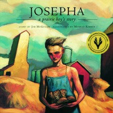 Josepha: A Prairie Boy's Story - Jim McGugan, Murray Kimber