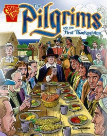 The Pilgrims and the First Thanksgiving (Graphic History series) - Mary Englar